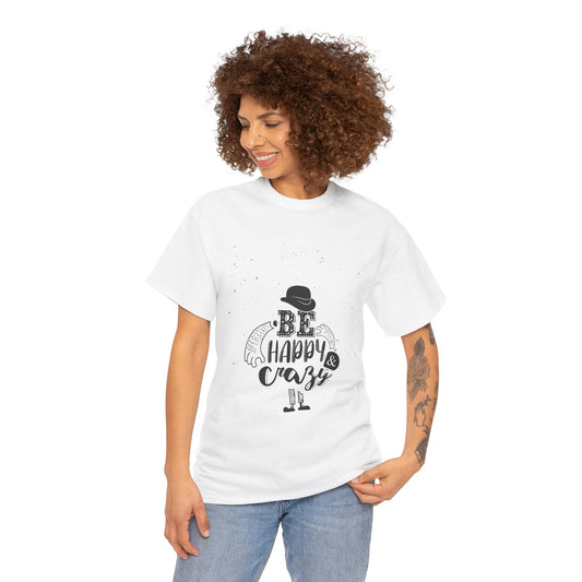 Be Happy & Crazy – Women’s Inspirational Heavy Cotton T-Shirt