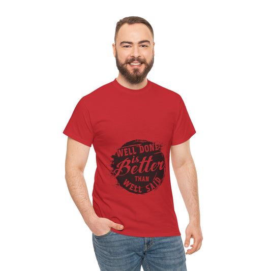 Well Done Is Better Than Well Said – Men’s Motivational Heavy Cotton T-Shirt
