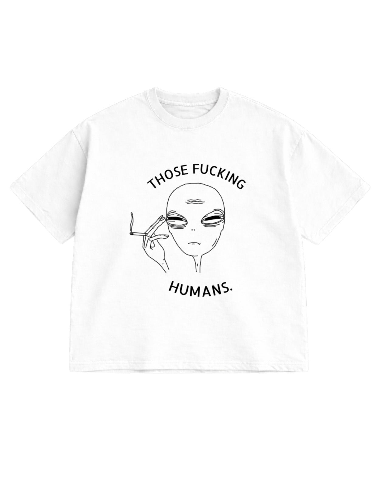 THOSE FUCKING HUMANS  Oversized T-Shirt