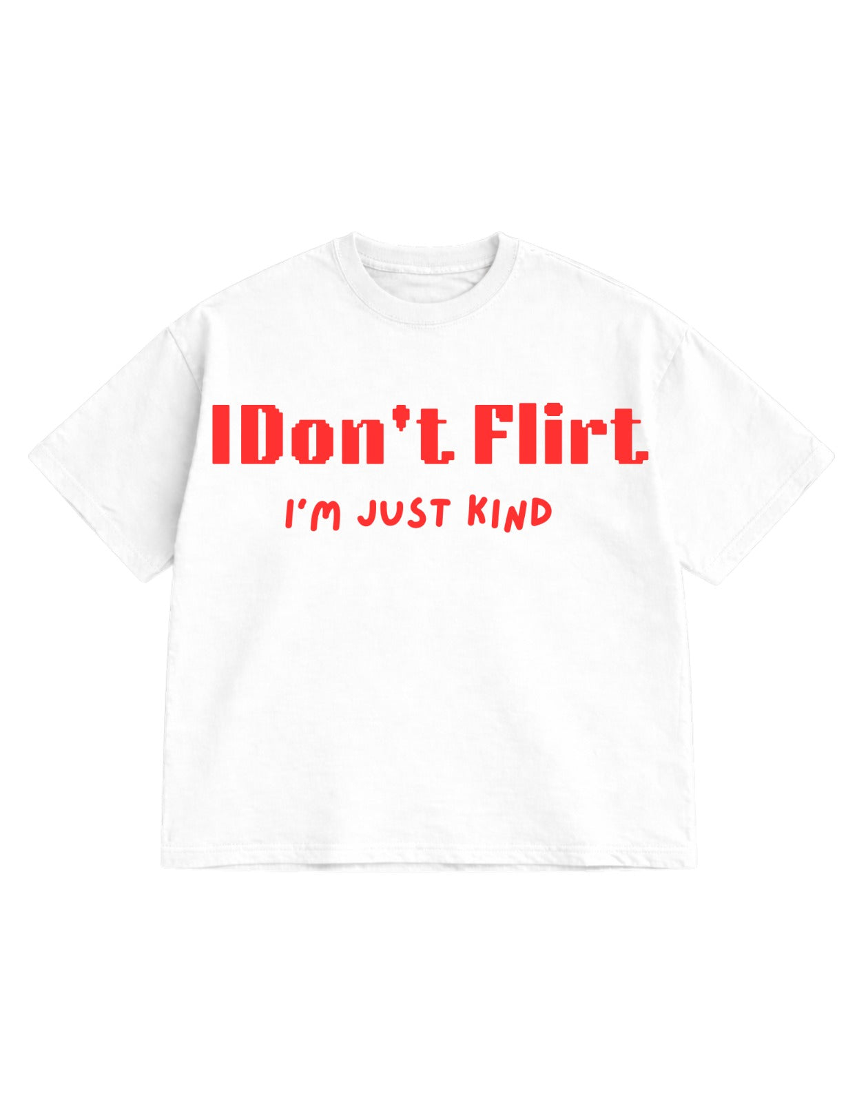 IDon't Flirt I'M JUST KIND Oversized T-Shirt
